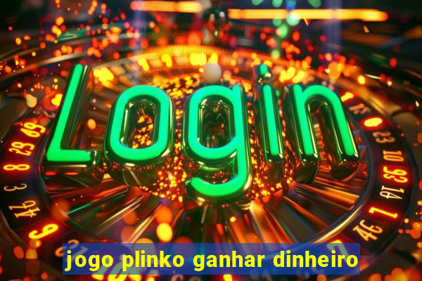 jogo plinko ganhar dinheiro